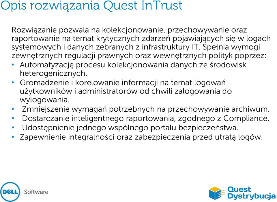 Spełnia wymogi zewnętrznych regulacji prawnych oraz wewnętrznych polityk poprzez: Automatyzację procesu kolekcjonowania danych ze środowisk heterogenicznych.