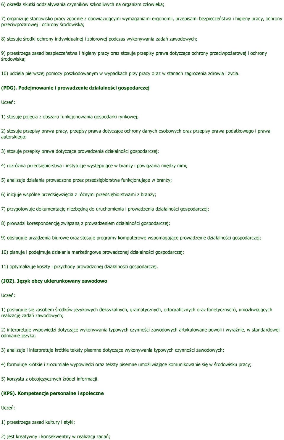 stosuje przepisy prawa dotyczące ochrony przeciwpożarowej i ochrony środowiska; 10) udziela pierwszej pomocy poszkodowanym w wypadkach przy pracy oraz w stanach zagrożenia zdrowia i życia. (PDG).