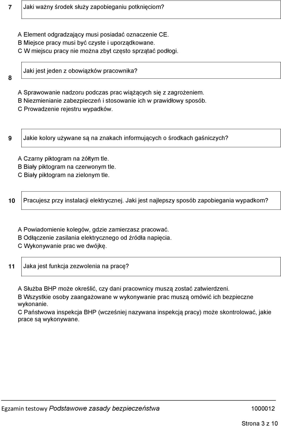 B Niezmienianie zabezpieczeń i stosowanie ich w prawidłowy sposób. C Prowadzenie rejestru wypadków. 9 Jakie kolory używane są na znakach informujących o środkach gaśniczych?