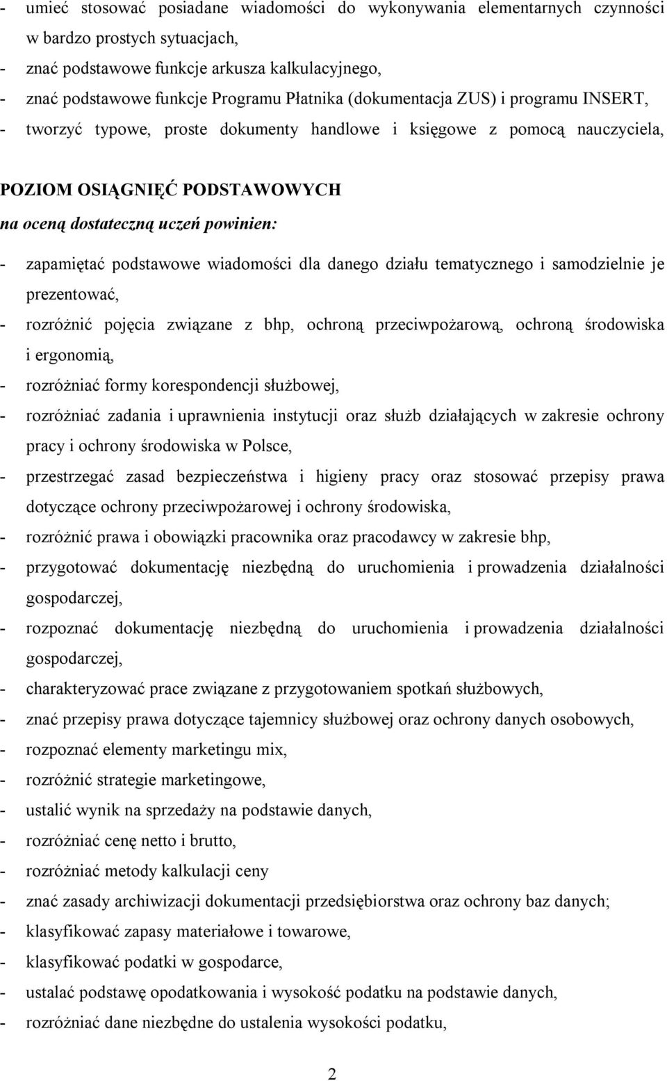 zapamiętać podstawowe wiadomości dla danego działu tematycznego i samodzielnie je prezentować, - rozróżnić pojęcia związane z bhp, ochroną przeciwpożarową, ochroną środowiska i ergonomią, -