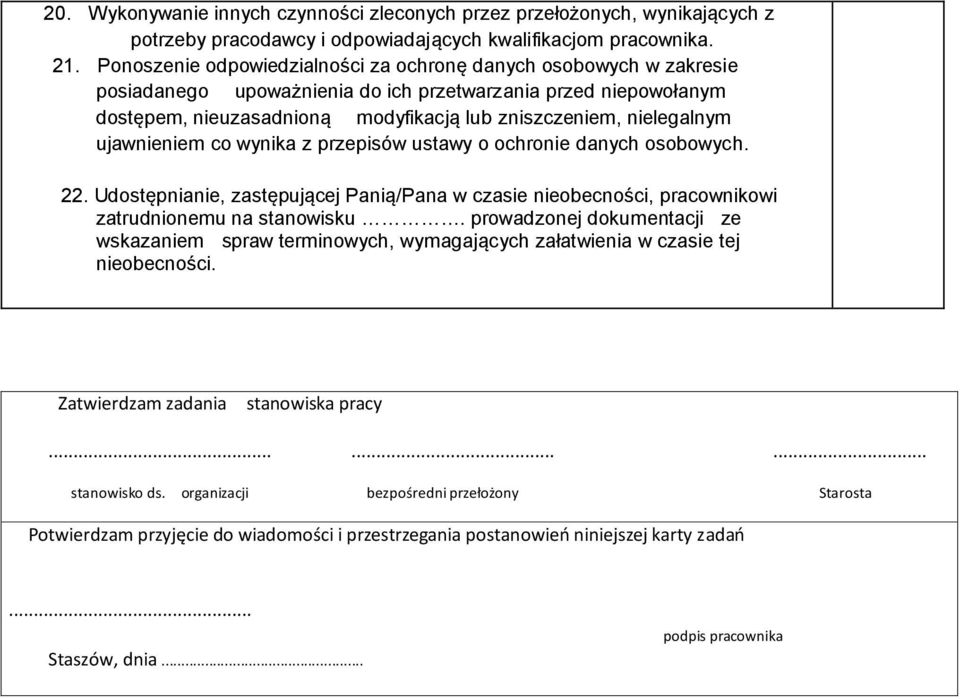 ujawnieniem co wynika z przepisów ustawy o ochronie danych osobowych. 22. Udostępnianie, zastępującej Panią/Pana w czasie nieobecności, pracownikowi zatrudnionemu na stanowisku.