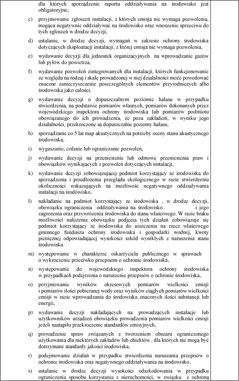 wymaga pozwolenia, e) wydawanie decyzji dla jednostek organizacyjnych na wprowadzanie gazów lub pyłów do powietrza, f) wydawanie pozwoleń zintegrowanych dla instalacji, których funkcjonowanie ze