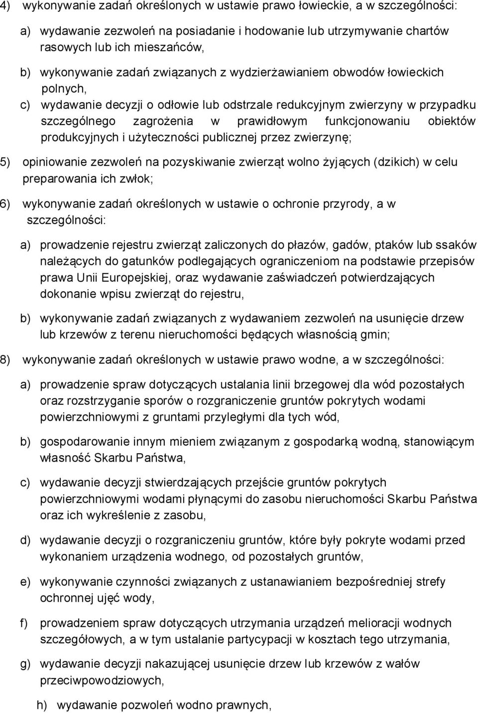 obiektów produkcyjnych i użyteczności publicznej przez zwierzynę; 5) opiniowanie zezwoleń na pozyskiwanie zwierząt wolno żyjących (dzikich) w celu preparowania ich zwłok; 6) wykonywanie zadań