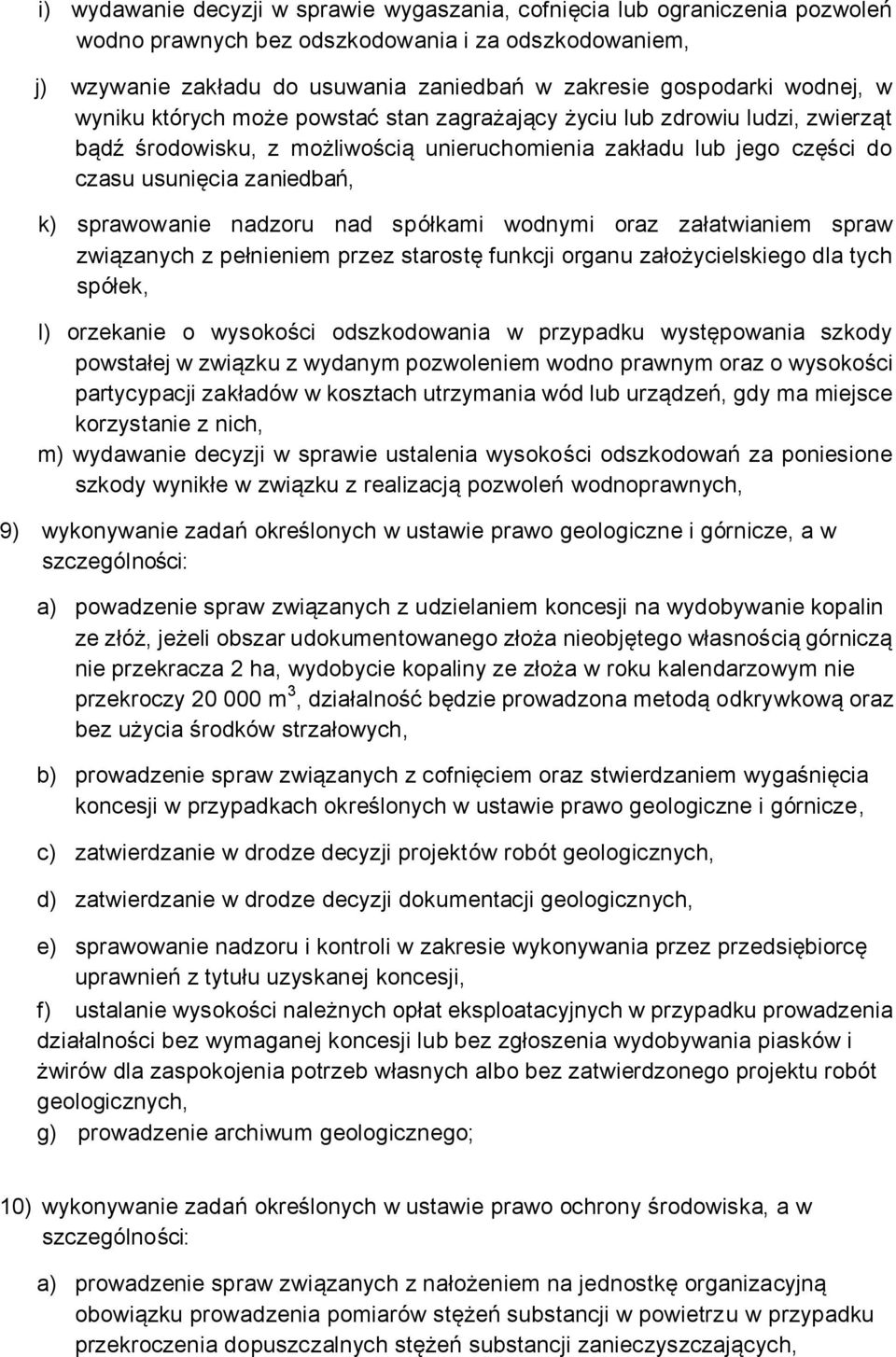 sprawowanie nadzoru nad spółkami wodnymi oraz załatwianiem spraw związanych z pełnieniem przez starostę funkcji organu założycielskiego dla tych spółek, l) orzekanie o wysokości odszkodowania w