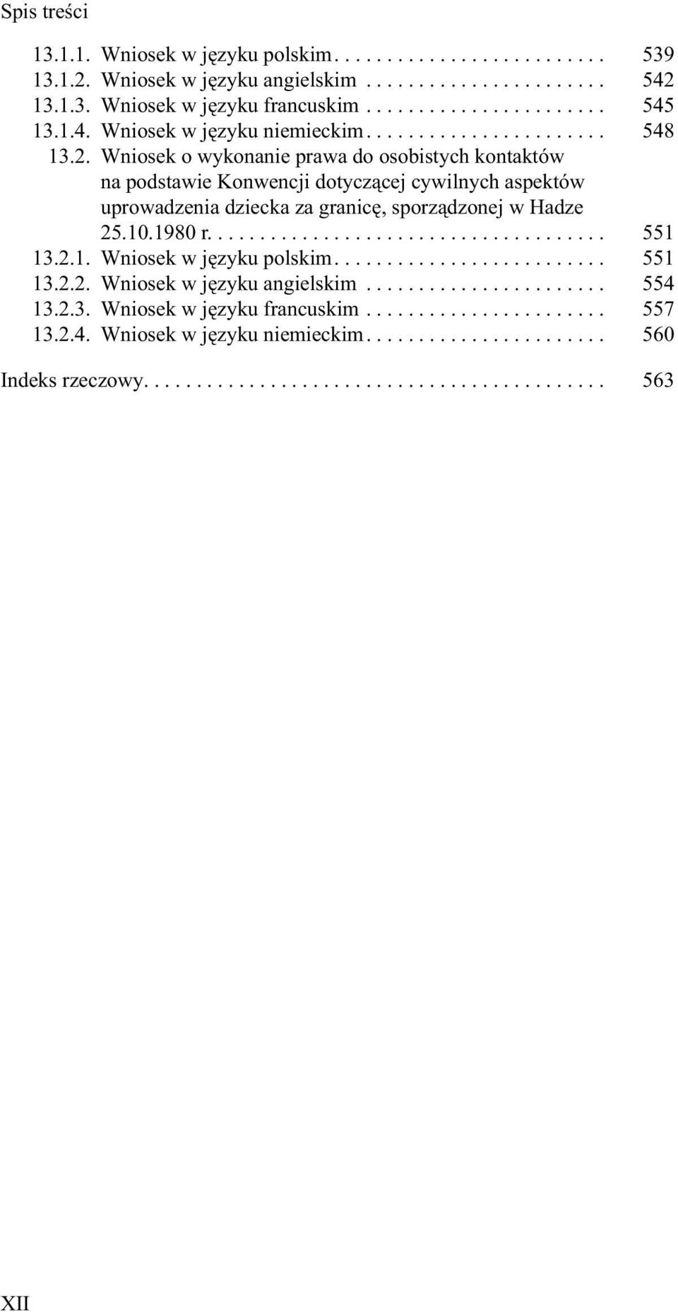 1980 r...................................... 551 13.2.1. Wniosek w języku polskim.......................... 551 13.2.2. Wniosek w języku angielskim....................... 554 13.2.3. Wniosek w języku francuskim.