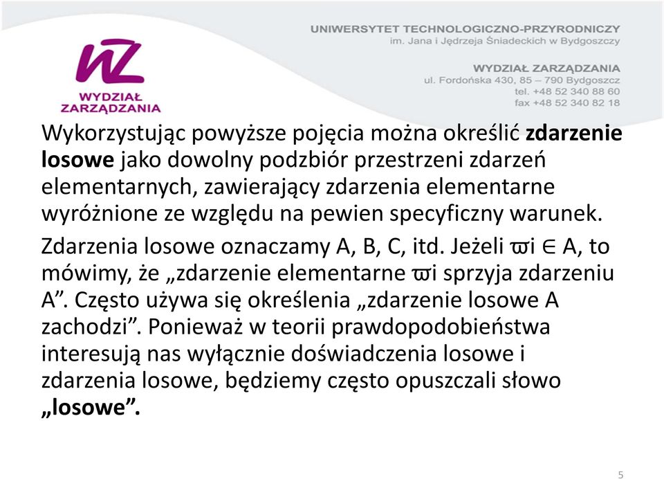 Jeżeli ϖi A, to mówimy, że zdarzenie elementarne ϖisprzyja zdarzeniu A. Często używa się określenia zdarzenie losowe A zachodzi.