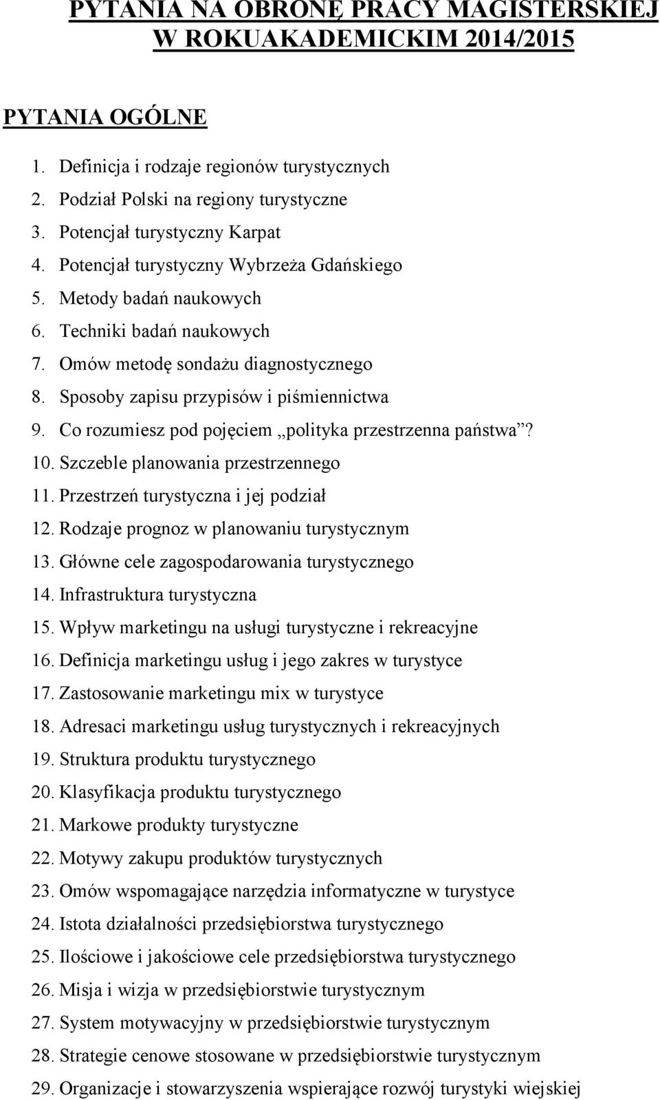 Sposoby zapisu przypisów i piśmiennictwa 9. Co rozumiesz pod pojęciem polityka przestrzenna państwa? 10. Szczeble planowania przestrzennego 11. Przestrzeń turystyczna i jej podział 12.