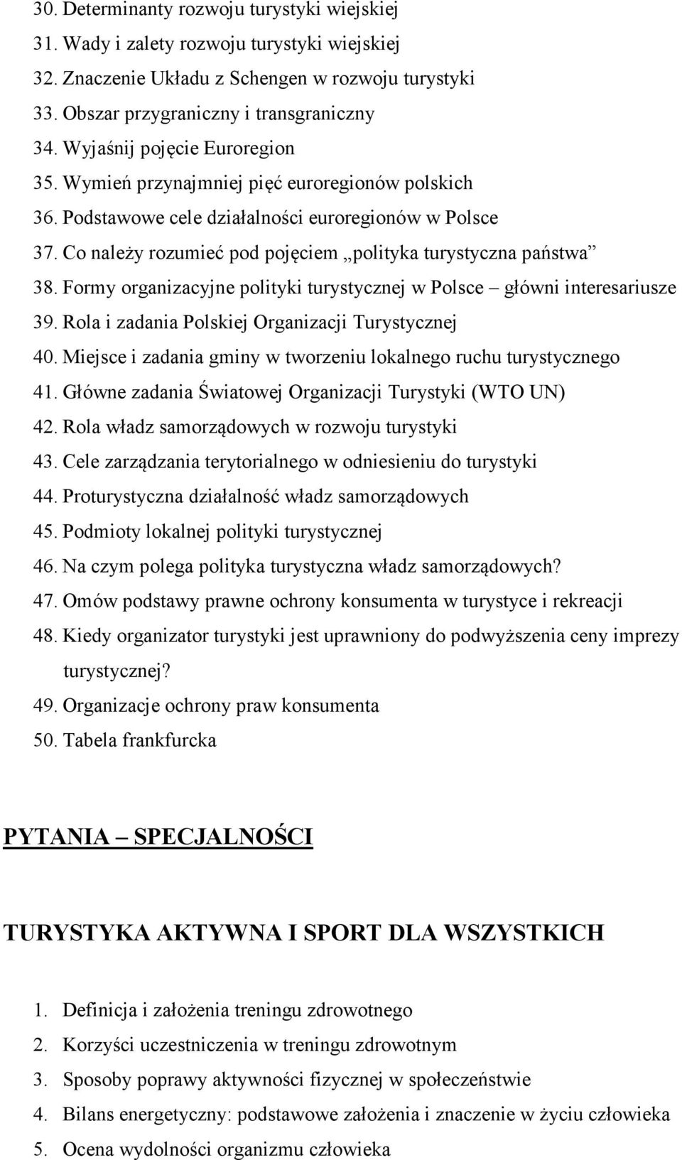 Co należy rozumieć pod pojęciem polityka turystyczna państwa 38. Formy organizacyjne polityki turystycznej w Polsce główni interesariusze 39. Rola i zadania Polskiej Organizacji Turystycznej 40.