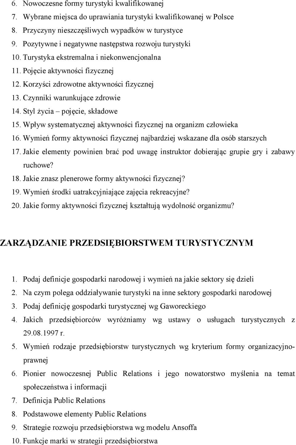 Czynniki warunkujące zdrowie 14. Styl życia pojęcie, składowe 15. Wpływ systematycznej aktywności fizycznej na organizm człowieka 16.