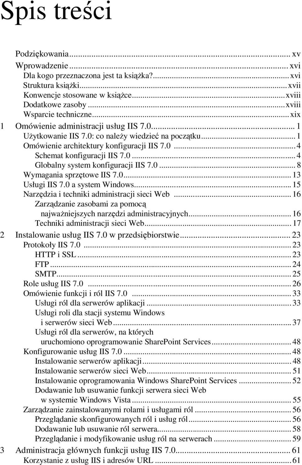 0... 4 Globalny system konfiguracji IIS 7.0... 8 Wymagania sprzętowe IIS 7.0... 13 Usługi IIS 7.0 a system Windows... 15 Narzędzia i techniki administracji sieci Web.