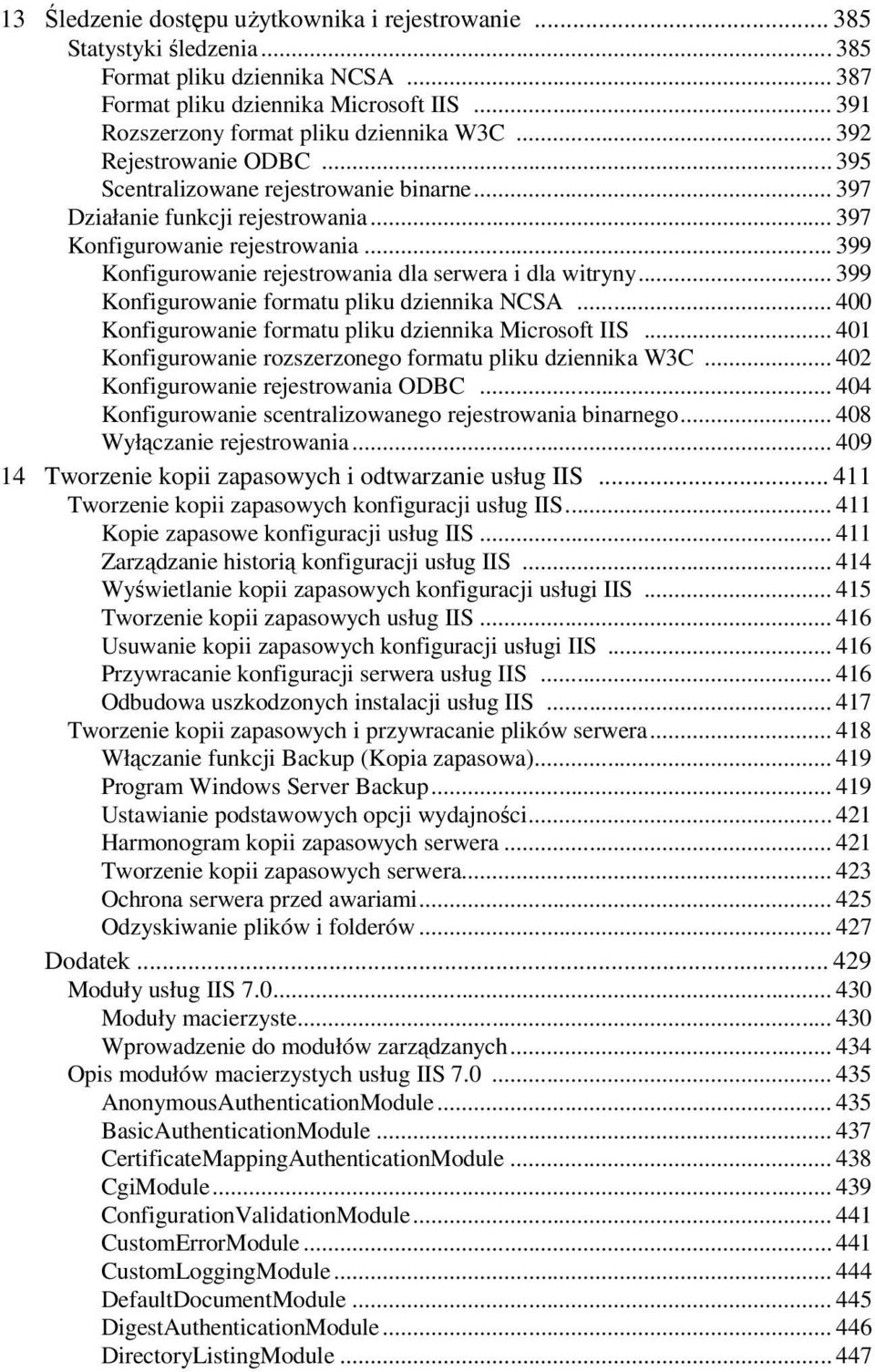 .. 399 Konfigurowanie rejestrowania dla serwera i dla witryny... 399 Konfigurowanie formatu pliku dziennika NCSA... 400 Konfigurowanie formatu pliku dziennika Microsoft IIS.