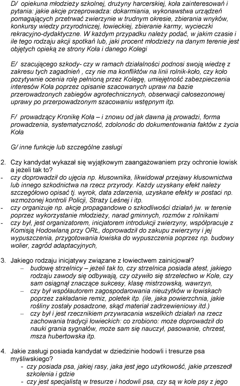 W każdym przypadku należy podać, w jakim czasie i ile tego rodzaju akcji spotkań lub, jaki procent młodzieży na danym terenie jest objętych opieką ze strony Koła i danego Kolegi E/ szacującego