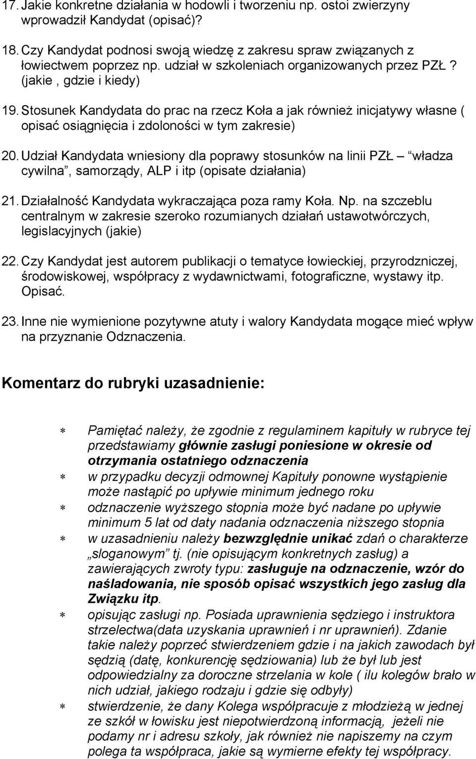 Udział Kandydata wniesiony dla poprawy stosunków na linii PZŁ władza cywilna, samorządy, ALP i itp (opisate działania) 21. Działalność Kandydata wykraczająca poza ramy Koła. Np.