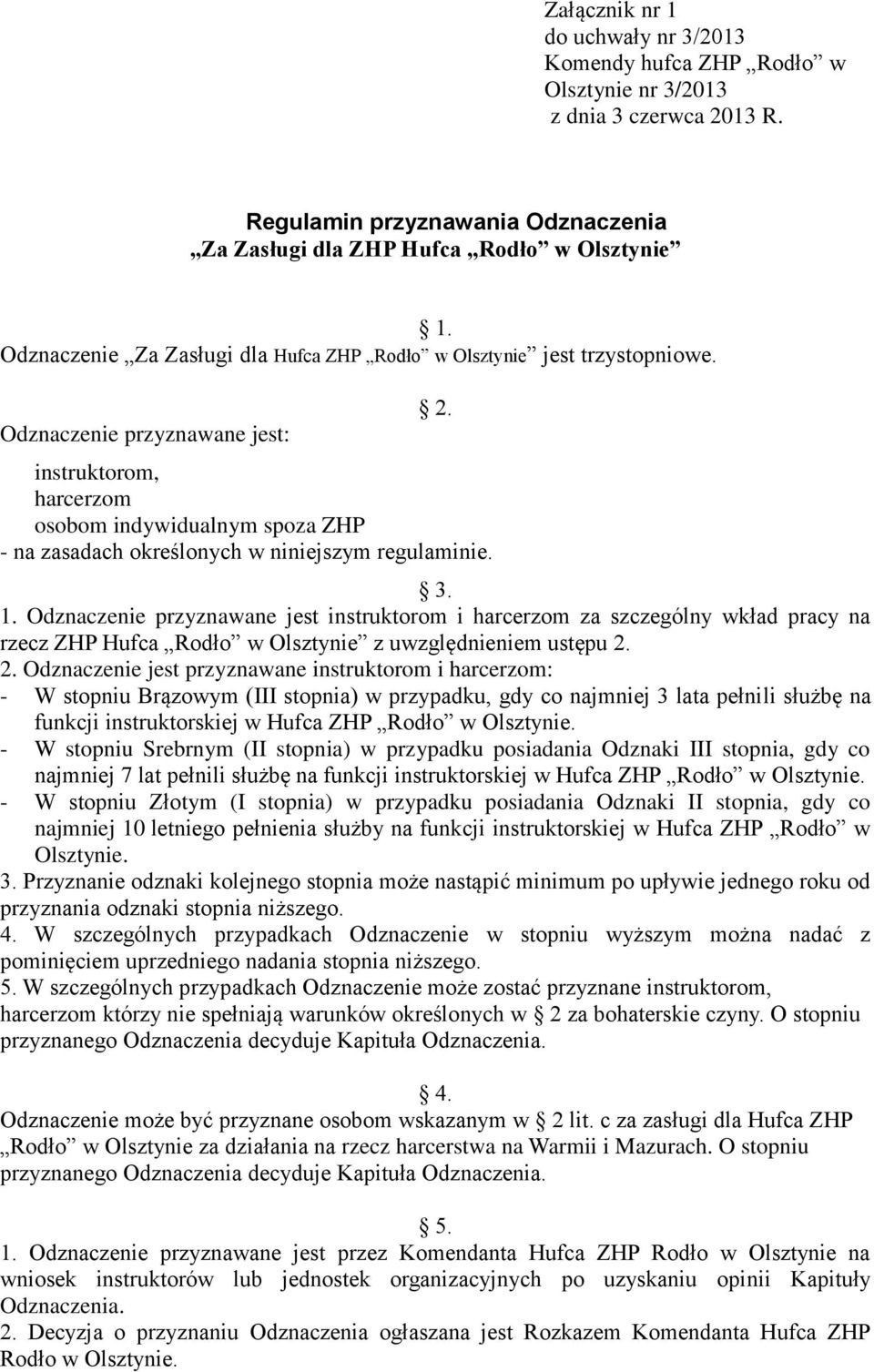 instruktorom, harcerzom osobom indywidualnym spoza ZHP - na zasadach określonych w niniejszym regulaminie. 3. 1.