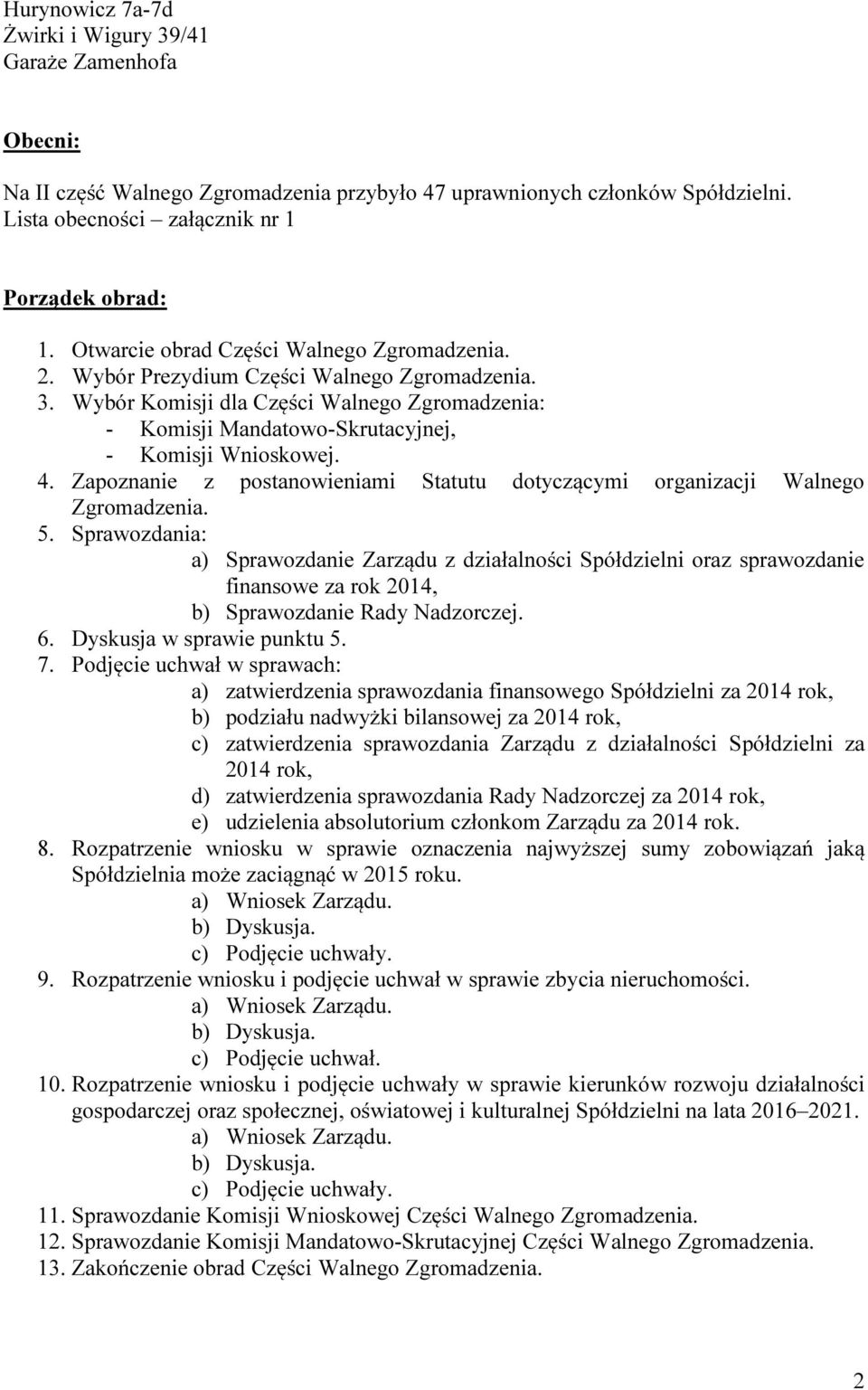 Zapoznanie z postanowieniami Statutu dotyczącymi organizacji Walnego Zgromadzenia. 5.
