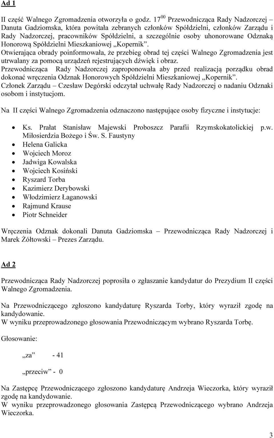 Odznaką Honorową Spółdzielni Mieszkaniowej Kopernik.