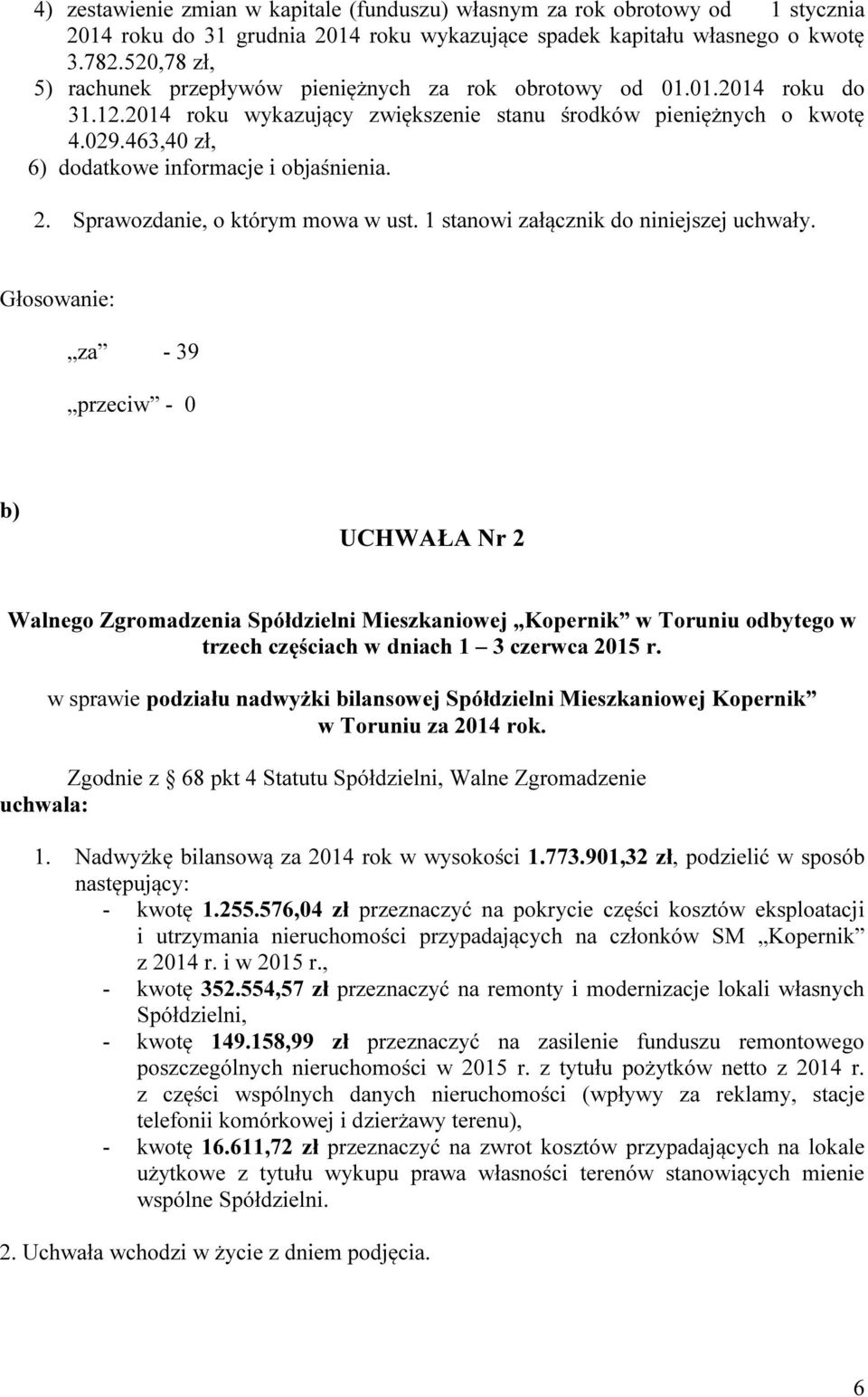 463,40 zł, 6) dodatkowe informacje i objaśnienia. 2. Sprawozdanie, o którym mowa w ust. 1 stanowi załącznik do niniejszej uchwały.