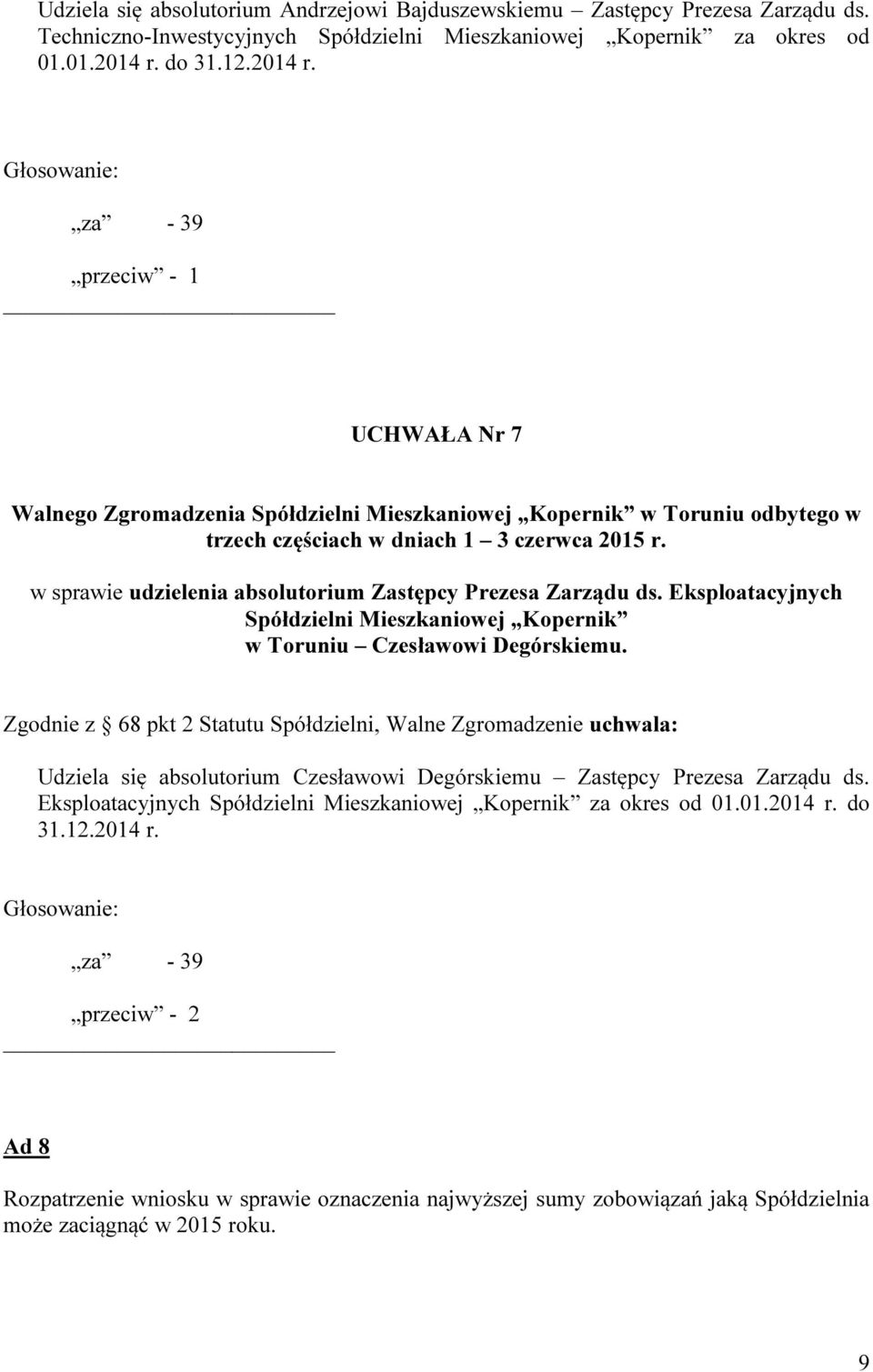 Eksploatacyjnych Spółdzielni Mieszkaniowej Kopernik w Toruniu Czesławowi Degórskiemu.