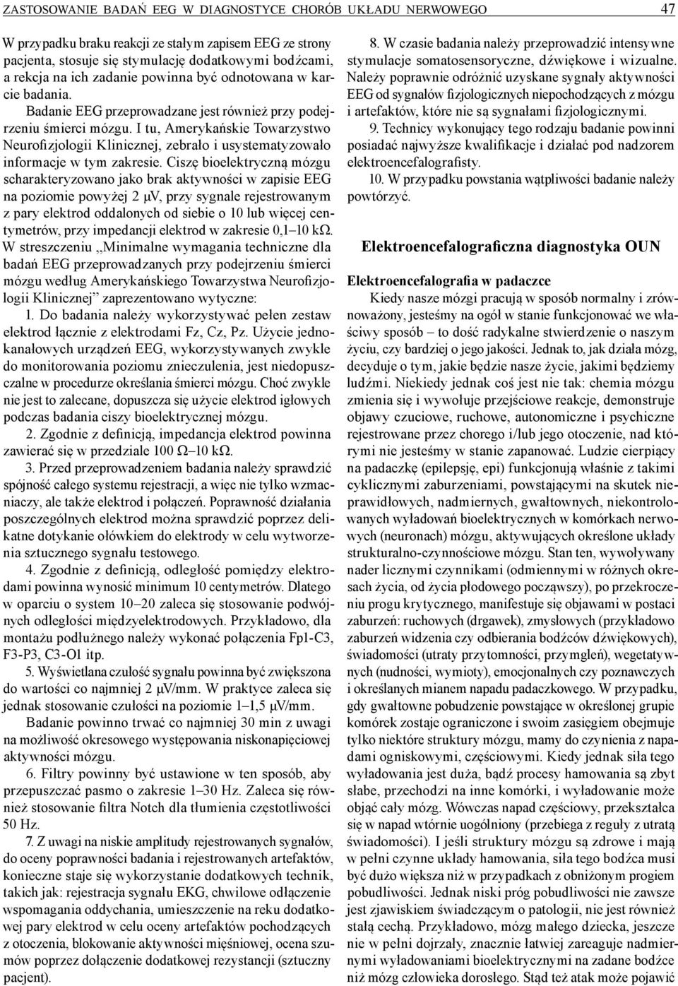 I tu, Amerykańskie Towarzystwo Neurofizjologii Klinicznej, zebrało i usystematyzowało informacje w tym zakresie.