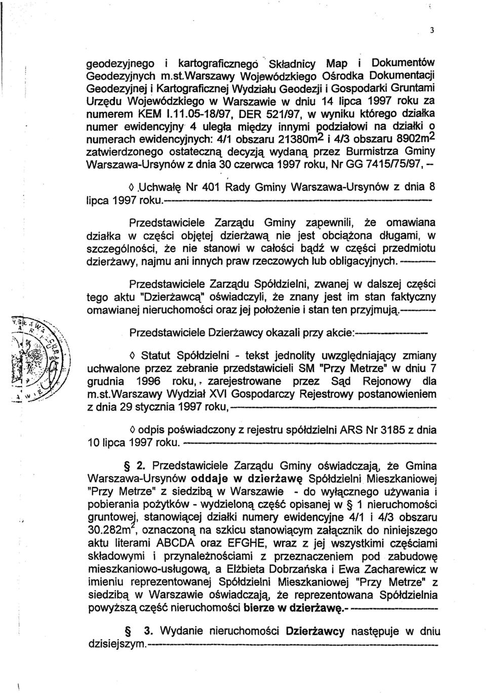 05-18/97, DER 521/97, w wyniku kt6rego dzialka numer ewidencyjny' 4 ulegm mi~zy innymi podzialowi na dzialki 0 numerach ewidencyjnych: 4/1 obszaru 21380m2 i 4/3 obszaru 8902m2 zatwierdzonego