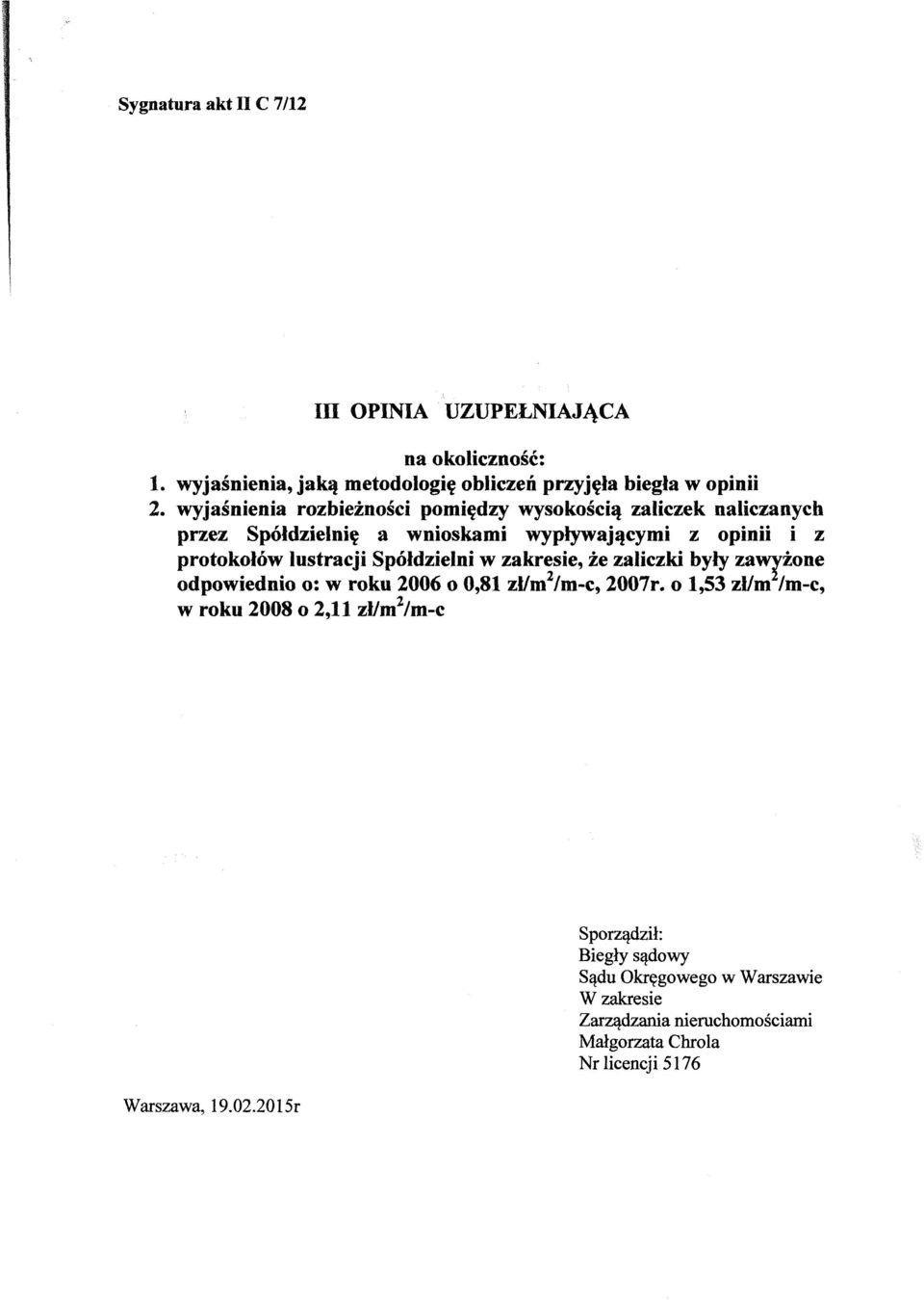 lustracji Spoldzielni w zakresie, ze zaliczki byly za"1zone odpowiednio 0: w roku 2006 0 0,81 zllm2/m-c, 2007r.