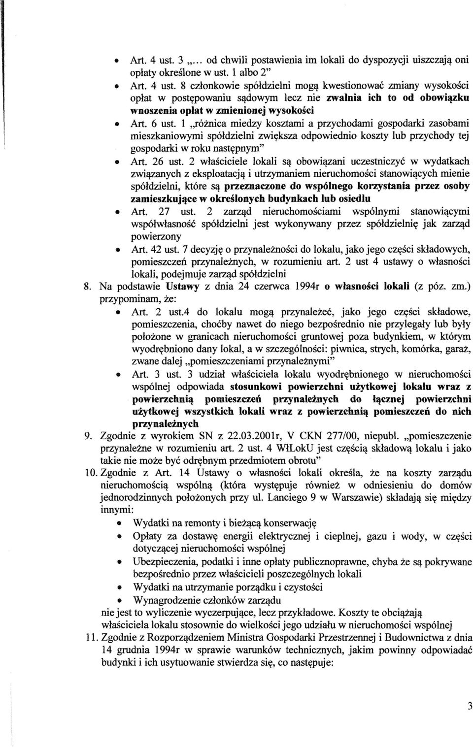 2 wlasciciele lokali sa obowiazani uczestniczyc w wydatkach zwiazanych z eksploatacja i utrzymaniem nieruchomosci stanowiacych mienie spoldzielni, kt6re sa przeznaczone do wspolnego korzystania przez