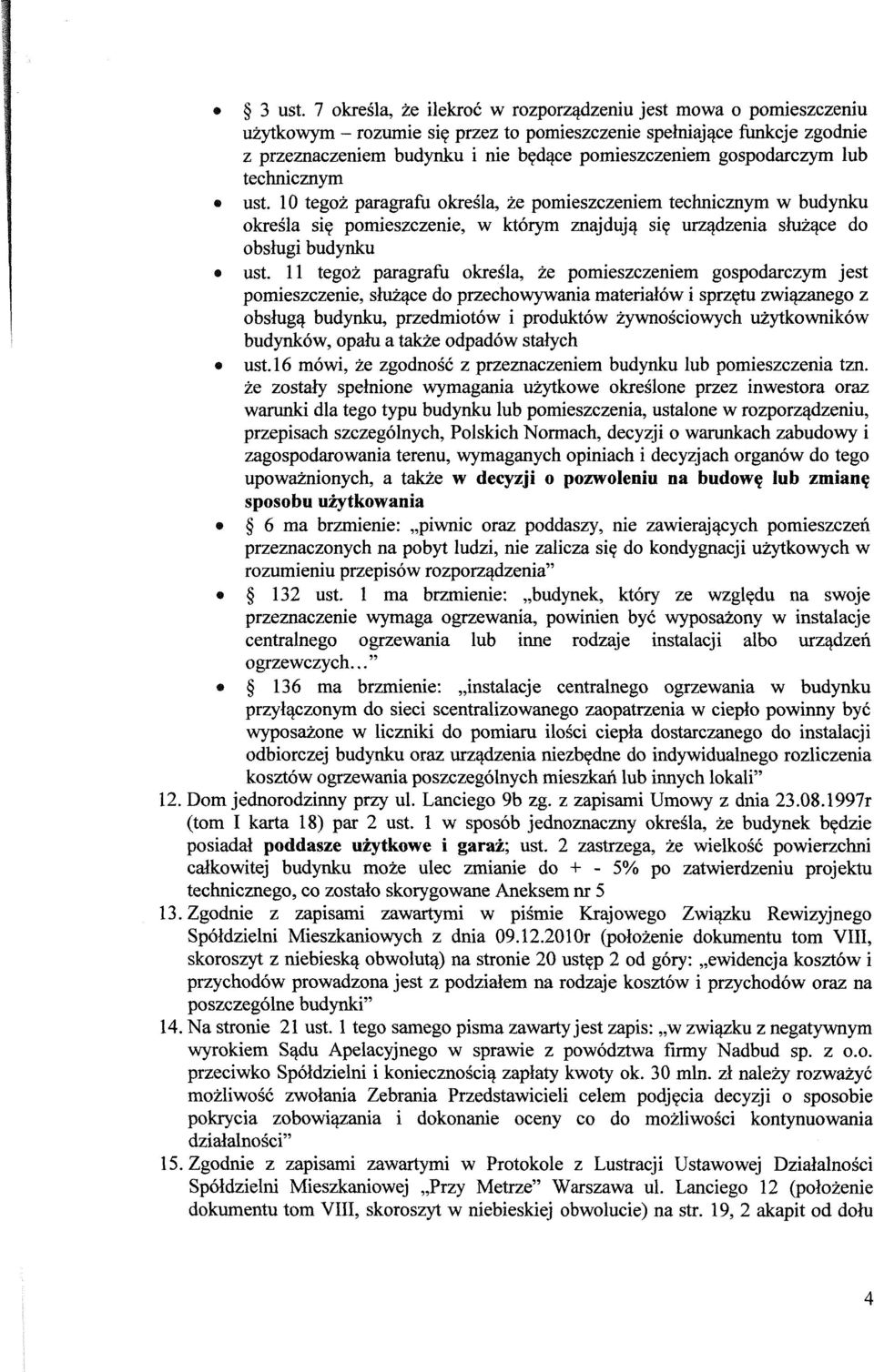 gospodarczym lub technicznym ust. 10 tegoz paragrafu okresla, ze pomieszczeniem technicznym w budynku okresla sie pomieszczenie, w kt6rym znajduja sie urzadzenia sluzace do obslugi budynku ust.