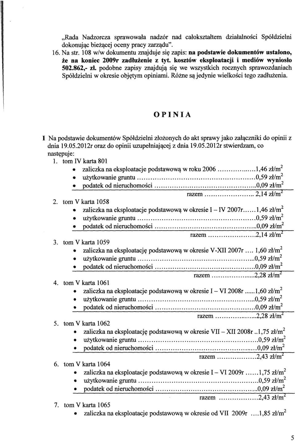 podobne zapisy znajduja sie we wszystkich rocznych sprawozdaniach Spoldzielni w okresie objetym opiniami.