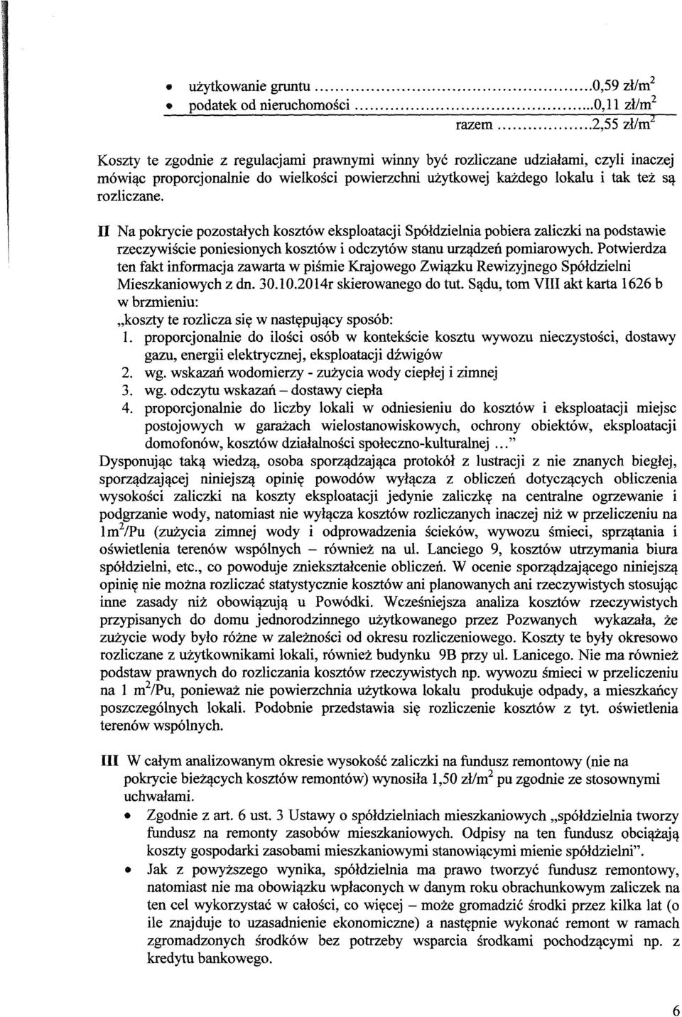 II Na pokrycie pozostalych kosztow eksploatacji Spoldzielnia pobiera zaliczki na podstawie rzeczywiscie poniesionych kosztow i odczyt6w stanu urzadzen pomiarowych.