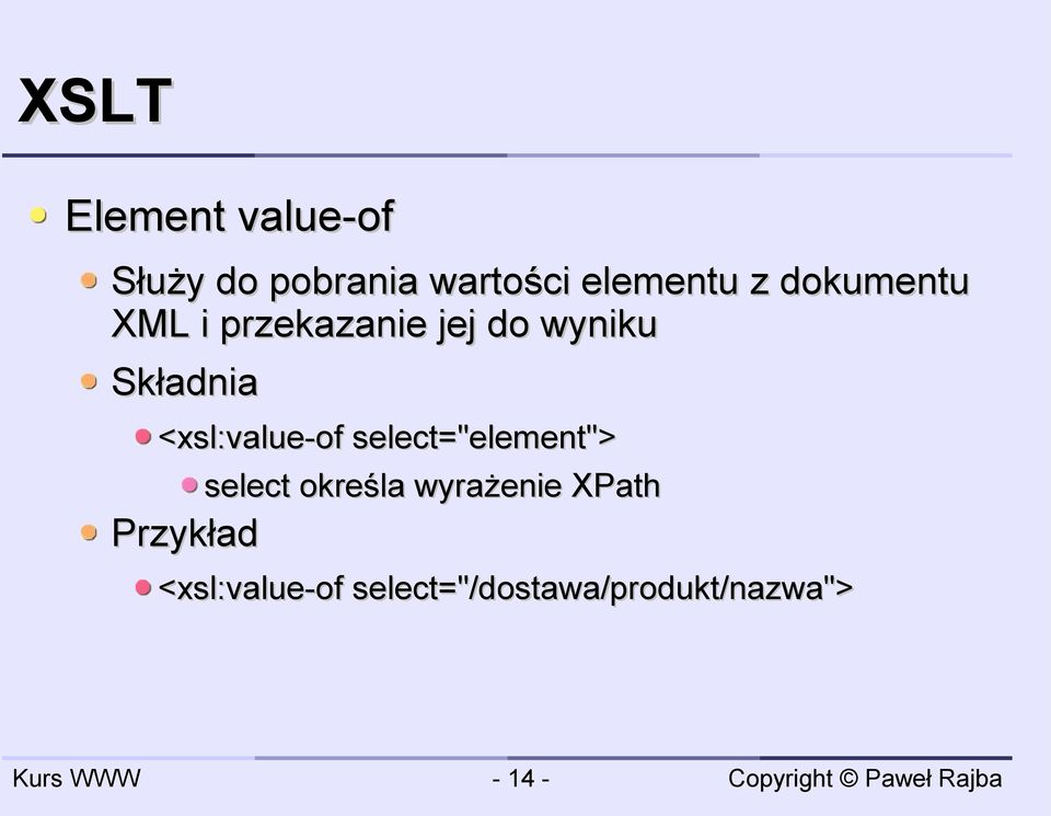 <xsl:value-of select="element"> select określa wyrażenie