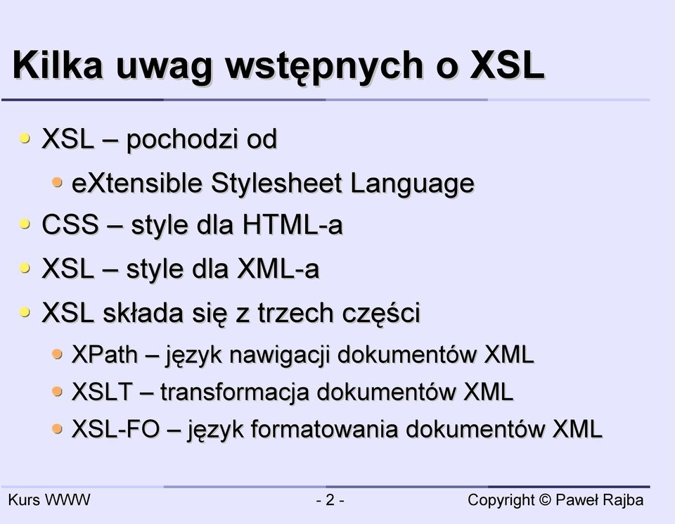 z trzech części XPath język nawigacji dokumentów XML XSLT