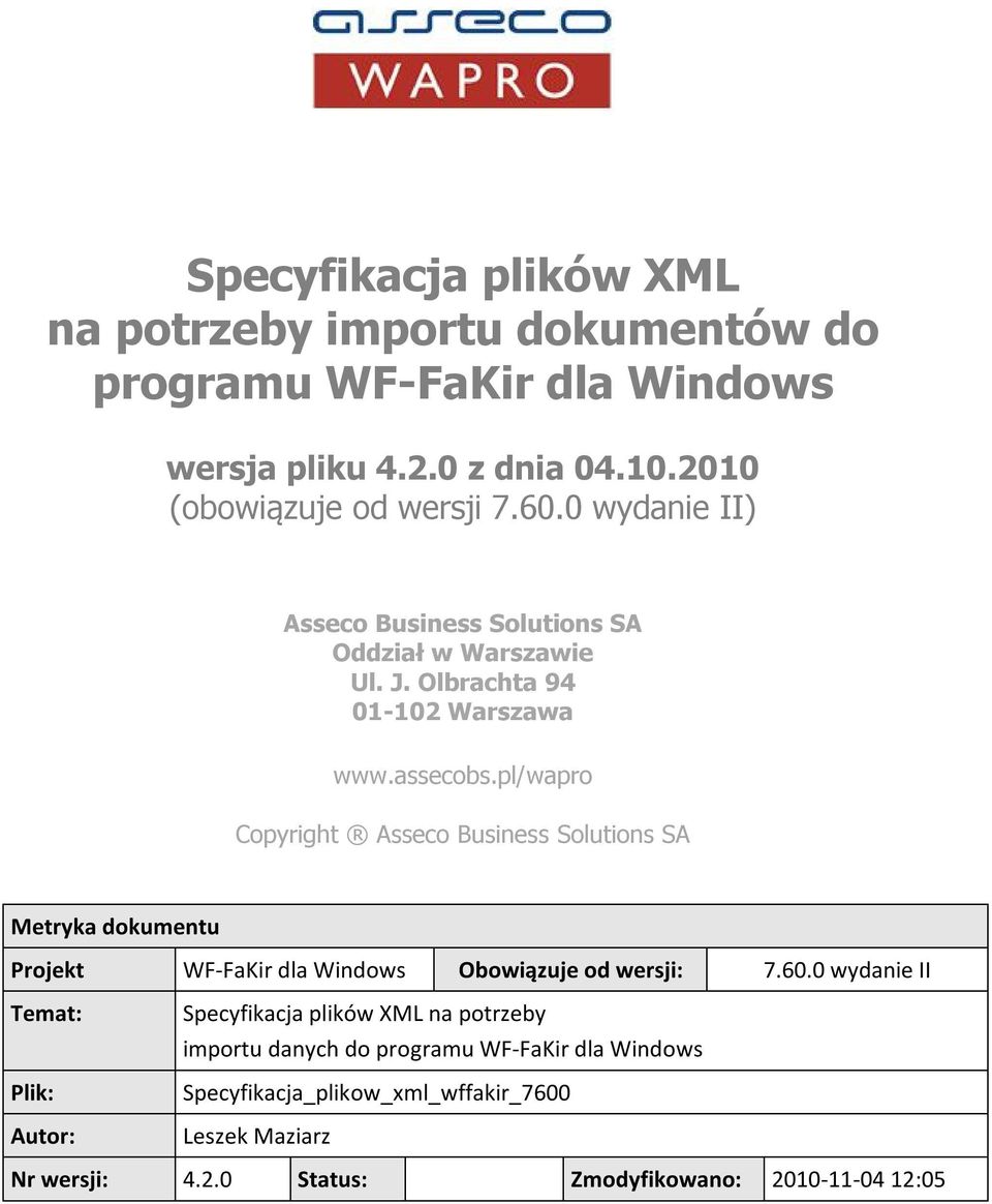 pl/wapro Copyright Asseco Business Solutions SA Metryka dokumentu Projekt WF-FaKir dla Windows Obowiązuje od wersji: 7.60.