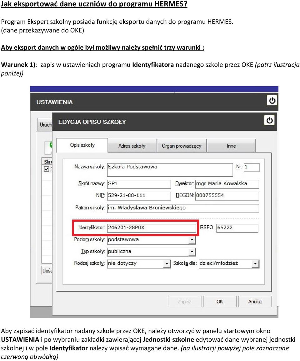 nadanego szkole przez OKE (patrz ilustracja poniżej) Aby zapisać identyfikator nadany szkole przez OKE, należy otworzyć w panelu startowym okno USTAWIENIA i po