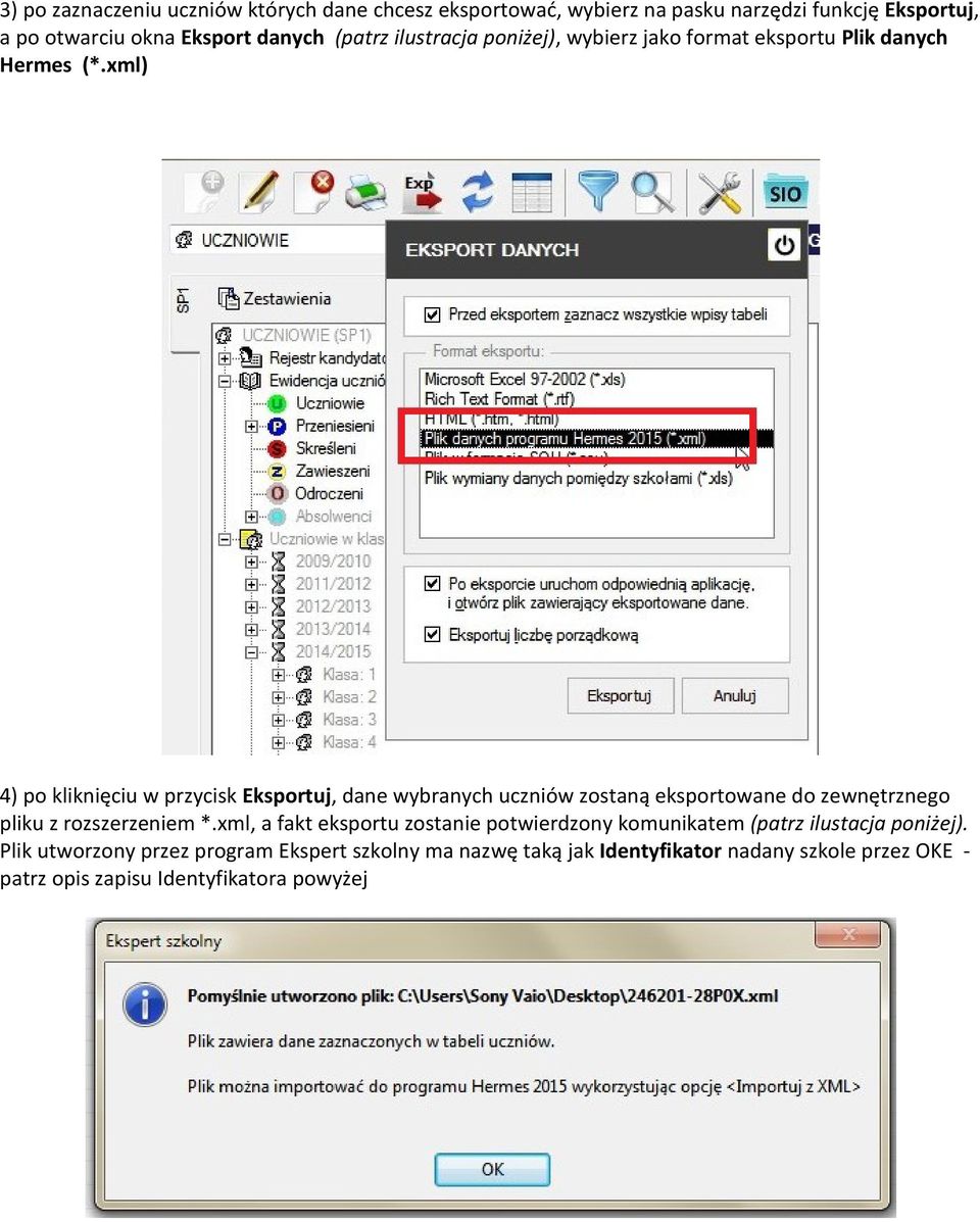 xml) 4) po kliknięciu w przycisk Eksportuj, dane wybranych uczniów zostaną eksportowane do zewnętrznego pliku z rozszerzeniem *.