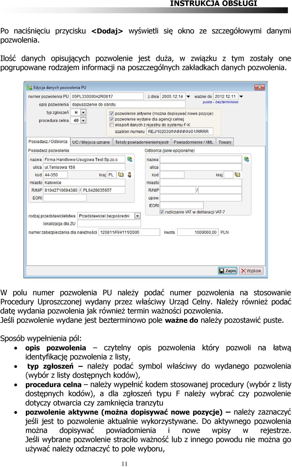 W polu numer pozwolenia PU należy podać numer pozwolenia na stosowanie Procedury Uproszczonej wydany przez właściwy Urząd Celny.