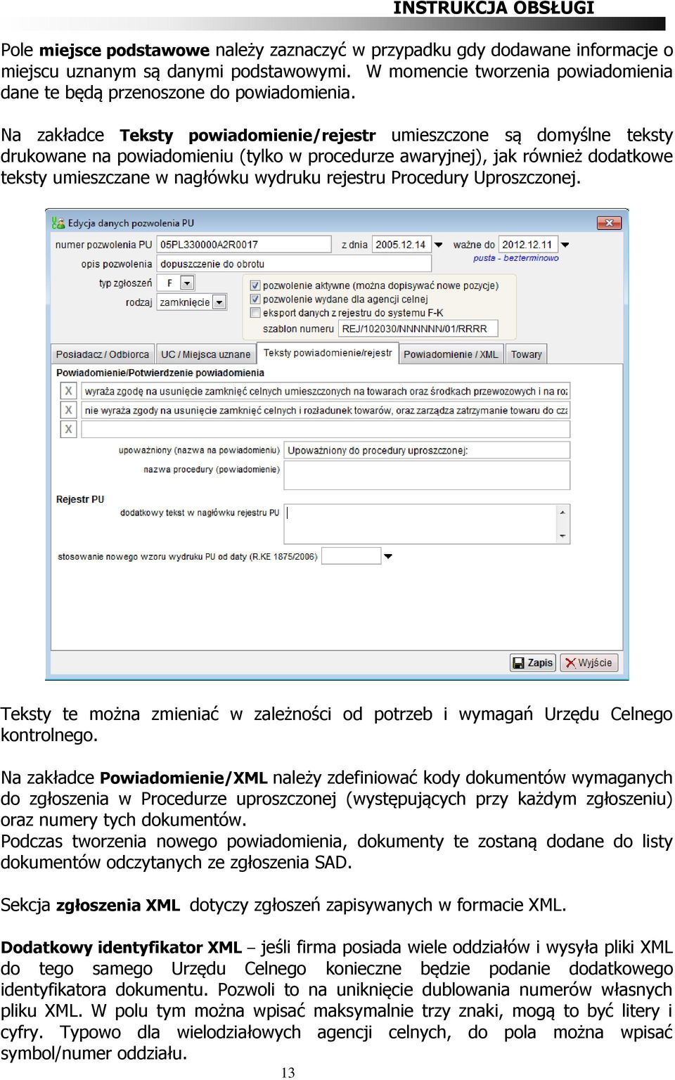 Procedury Uproszczonej. Teksty te można zmieniać w zależności od potrzeb i wymagań Urzędu Celnego kontrolnego.