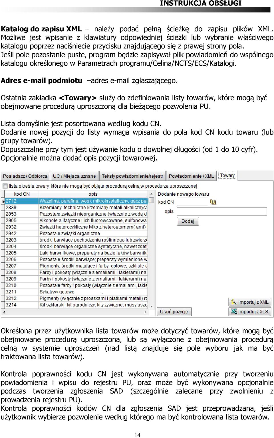 Jeśli pole pozostanie puste, program będzie zapisywał plik powiadomień do wspólnego katalogu określonego w Parametrach programu/celina/ncts/ecs/katalogi.