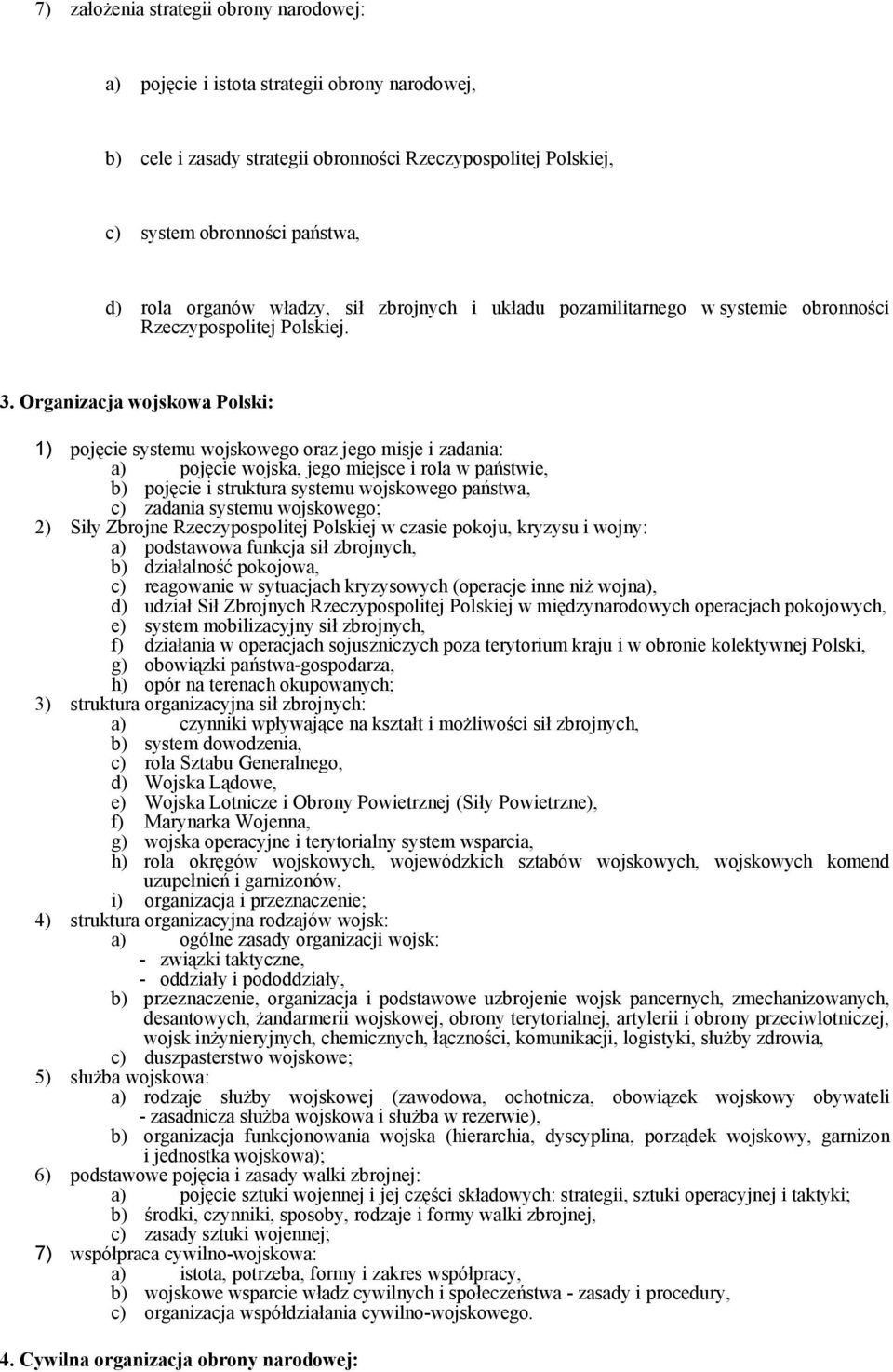 Organizacja wojskowa Polski: 1) pojęcie systemu wojskowego oraz jego misje i zadania: a) pojęcie wojska, jego miejsce i rola w państwie, b) pojęcie i struktura systemu wojskowego państwa, c) zadania