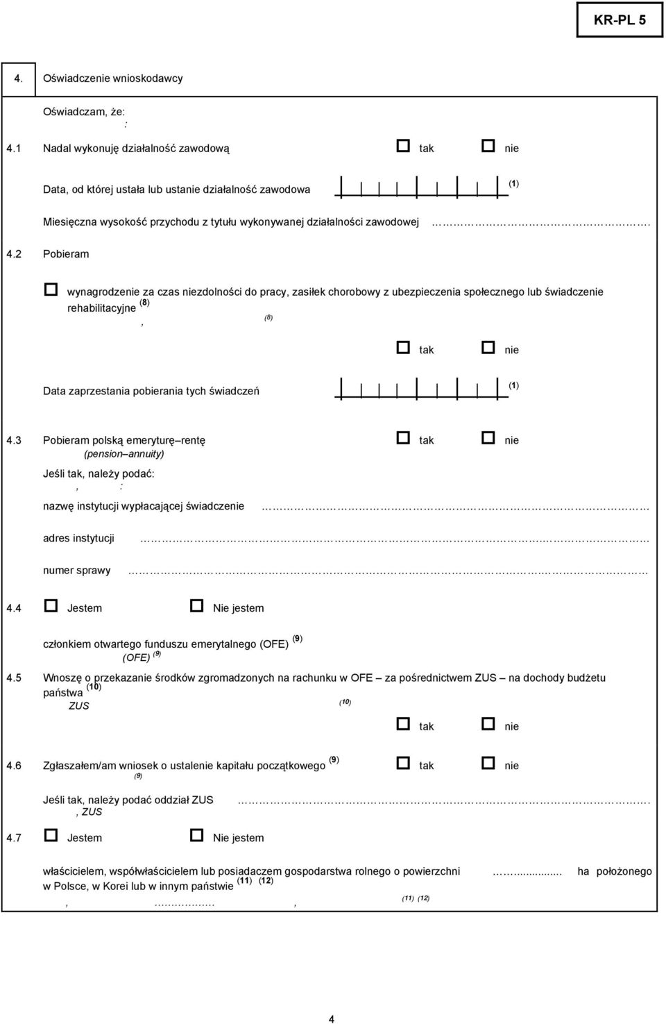 zaprzestania pobierania tych świadczeń (1) 43 Pobieram polską emeryturę rentę tak nie (pension annuity) Jeśli tak, należy podać:, : nazwę instytucji wypłacającej świadczenie adres instytucji numer