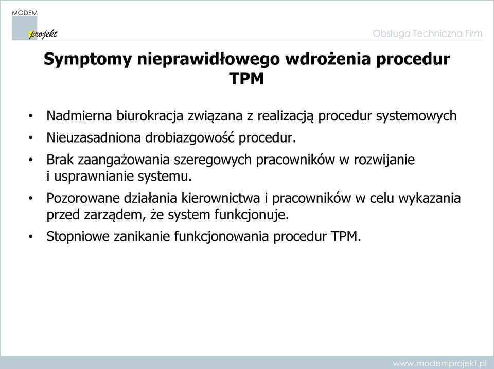 Brak zaangażowania szeregowych pracowników w rozwijanie i usprawnianie systemu.