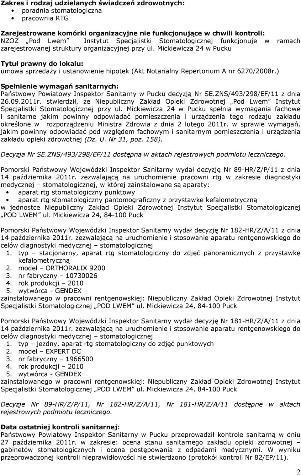 Mickiewicza 24 w Pucku Tytuł prawny do lokalu: umowa sprzedaŝy i ustanowienie hipotek (Akt Notarialny Repertorium A nr 6270/2008r.