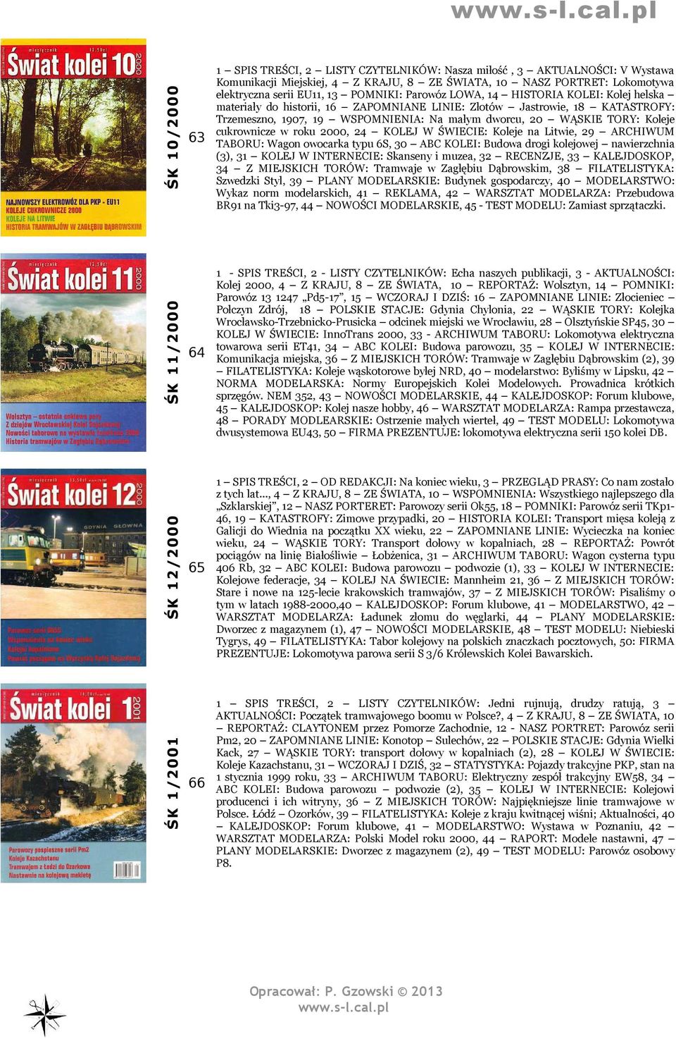 cukrownicze w roku 2000, 24 KOLEJ W ŚWIECIE: Koleje na Litwie, 29 ARCHIWUM TABORU: Wagon owocarka typu 6S, 30 ABC KOLEI: Budowa drogi kolejowej nawierzchnia (3), 31 KOLEJ W INTERNECIE: Skanseny i