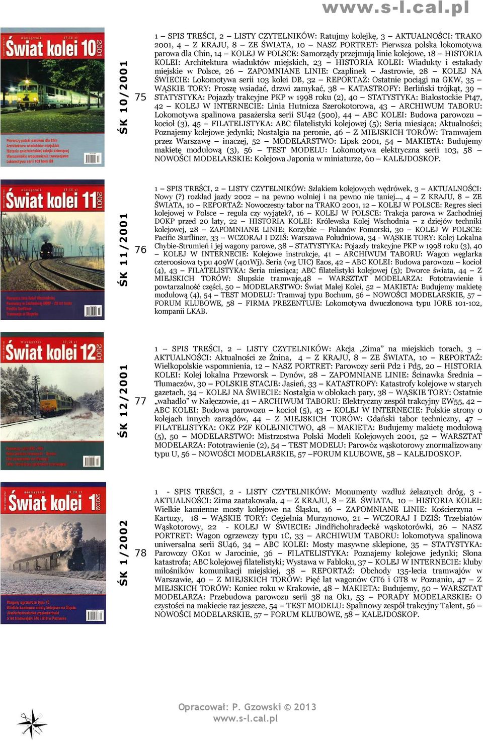 NA ŚWIECIE: Lokomotywa serii 103 kolei DB, 32 REPORTAŻ: Ostatnie pociągi na GKW, 35 WĄSKIE TORY: Proszę wsiadać, drzwi zamykać, 38 KATASTROFY: Berliński trójkąt, 39 STATYSTYKA: Pojazdy trakcyjne PKP
