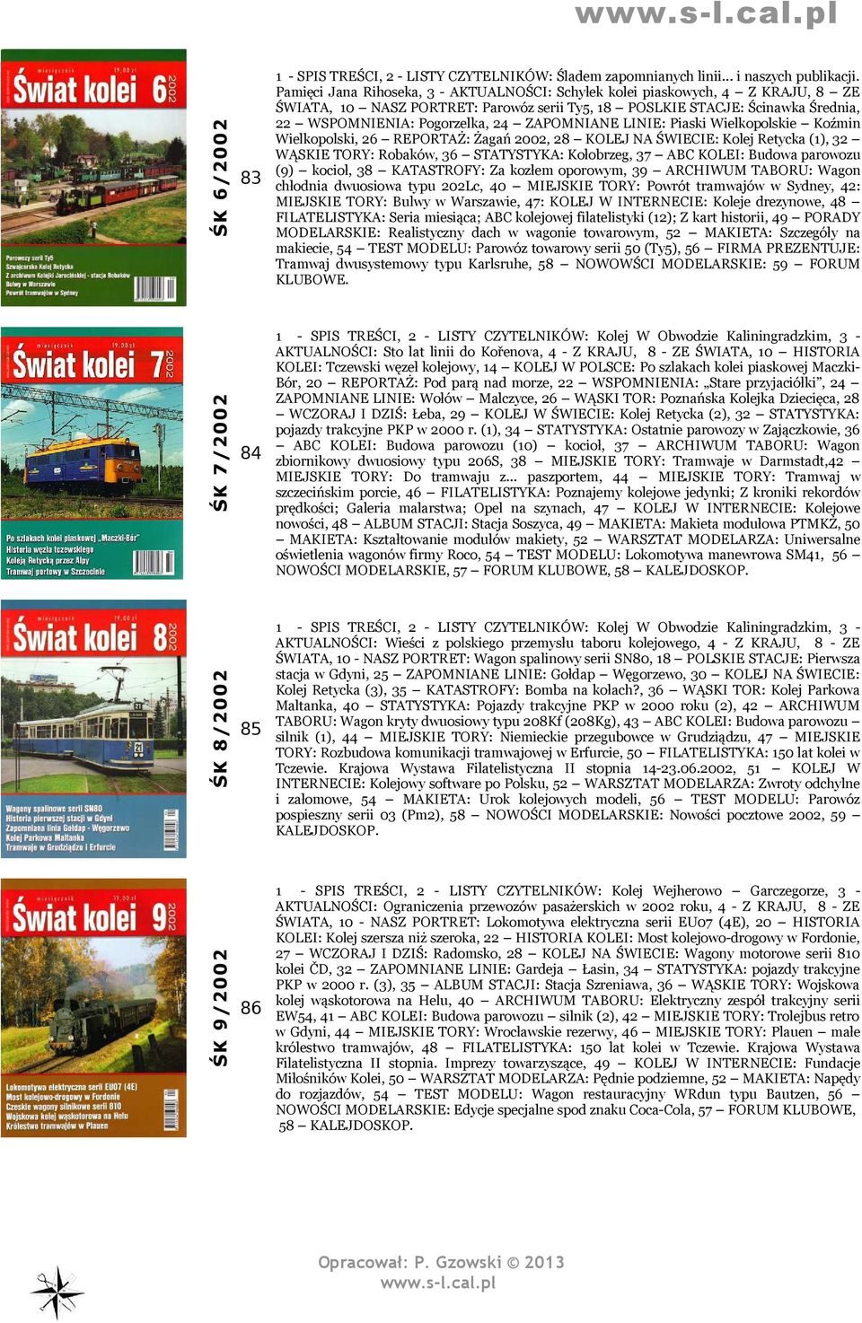 ZAPOMNIANE LINIE: Piaski Wielkopolskie Koźmin Wielkopolski, 26 REPORTAŻ: Żagań 2002, 28 KOLEJ NA ŚWIECIE: Kolej Retycka (1), 32 WĄSKIE TORY: Robaków, 36 STATYSTYKA: Kołobrzeg, 37 ABC KOLEI: Budowa