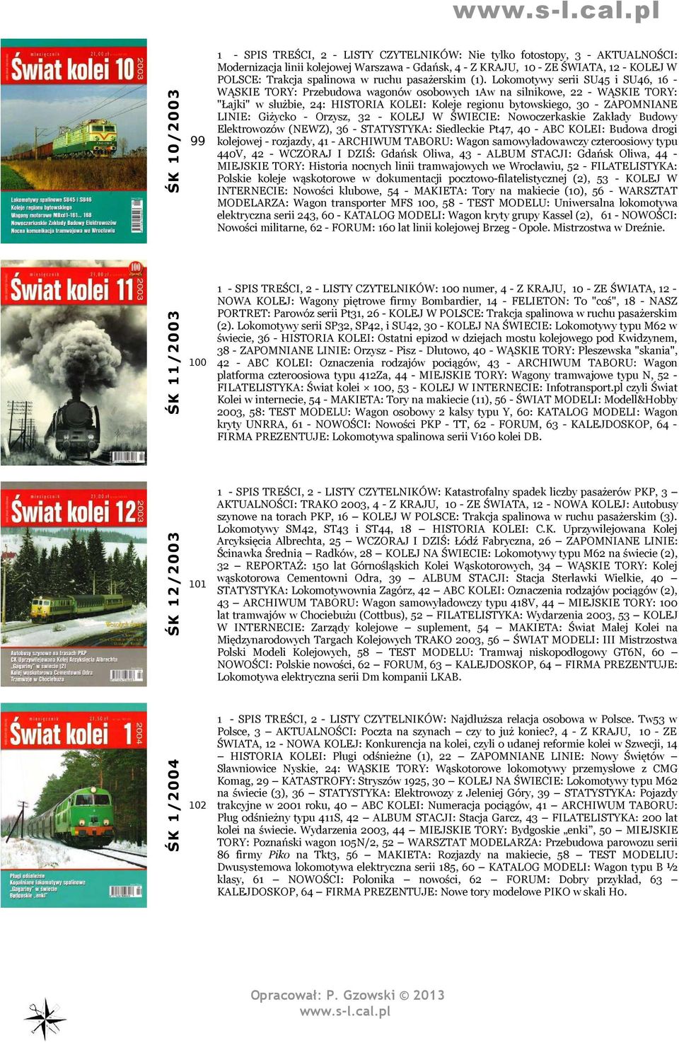 Lokomotywy serii SU45 i SU46, 16 - WĄSKIE TORY: Przebudowa wagonów osobowych 1Aw na silnikowe, 22 - WĄSKIE TORY: "Łajki" w służbie, 24: HISTORIA KOLEI: Koleje regionu bytowskiego, 30 - ZAPOMNIANE