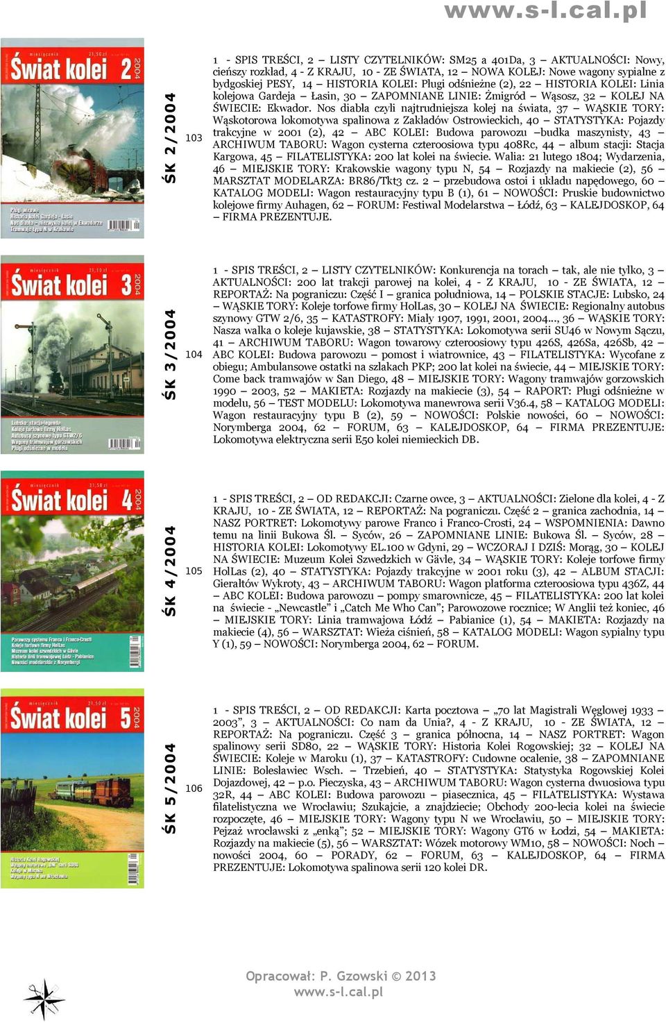 Nos diabła czyli najtrudniejsza kolej na świata, 37 WĄSKIE TORY: Wąskotorowa lokomotywa spalinowa z Zakładów Ostrowieckich, 40 STATYSTYKA: Pojazdy trakcyjne w 2001 (2), 42 ABC KOLEI: Budowa parowozu