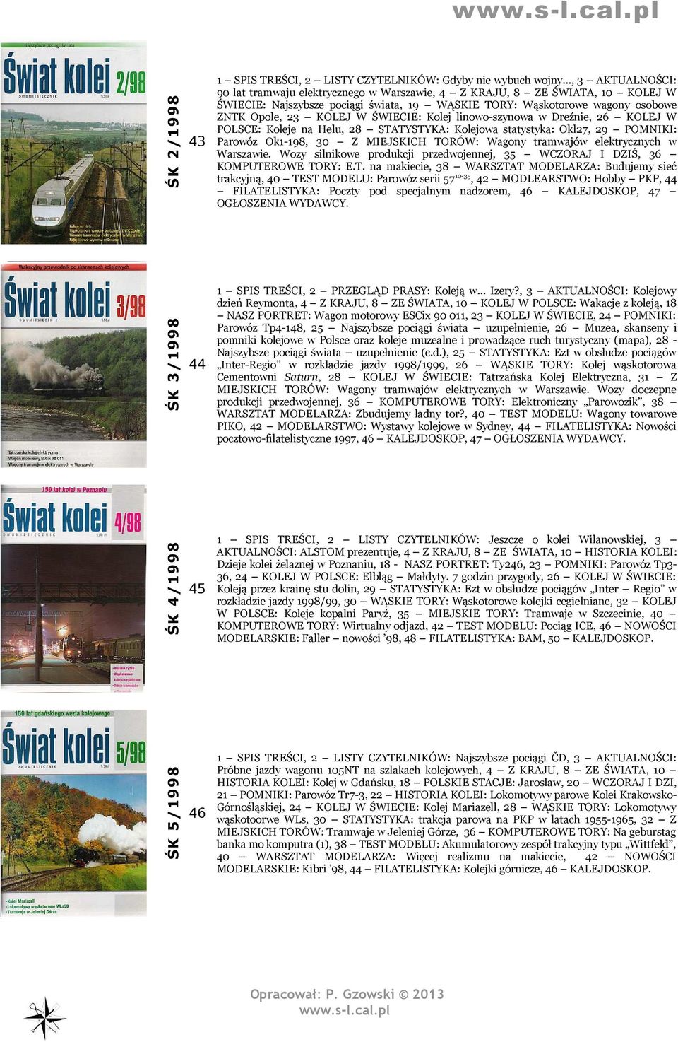 ŚWIECIE: Kolej linowo-szynowa w Dreźnie, 26 KOLEJ W POLSCE: Koleje na Helu, 28 STATYSTYKA: Kolejowa statystyka: Okl27, 29 POMNIKI: Parowóz Ok1-198, 30 Z MIEJSKICH TORÓW: Wagony tramwajów