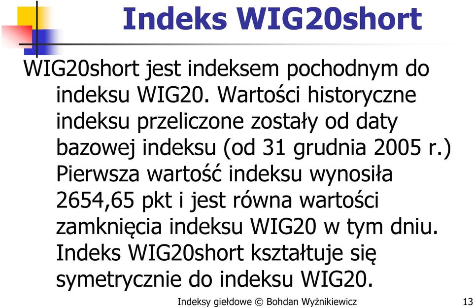 r.) Pierwsza wartość indeksu wynosiła 2654,65 pkt i jest równa wartości zamknięcia indeksu