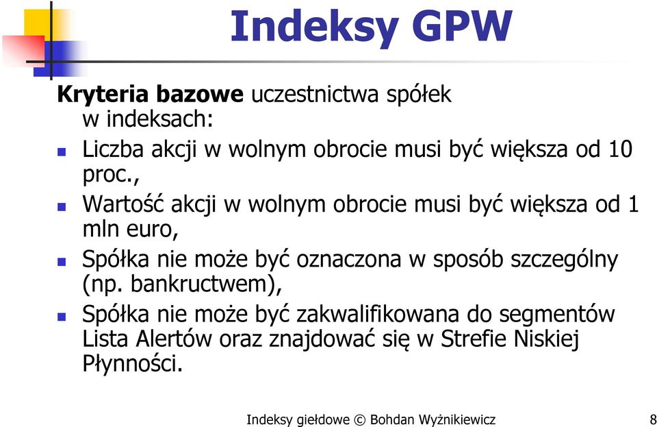, Wartość akcji w wolnym obrocie musi być większa od 1 mln euro, Spółka nie może być oznaczona w