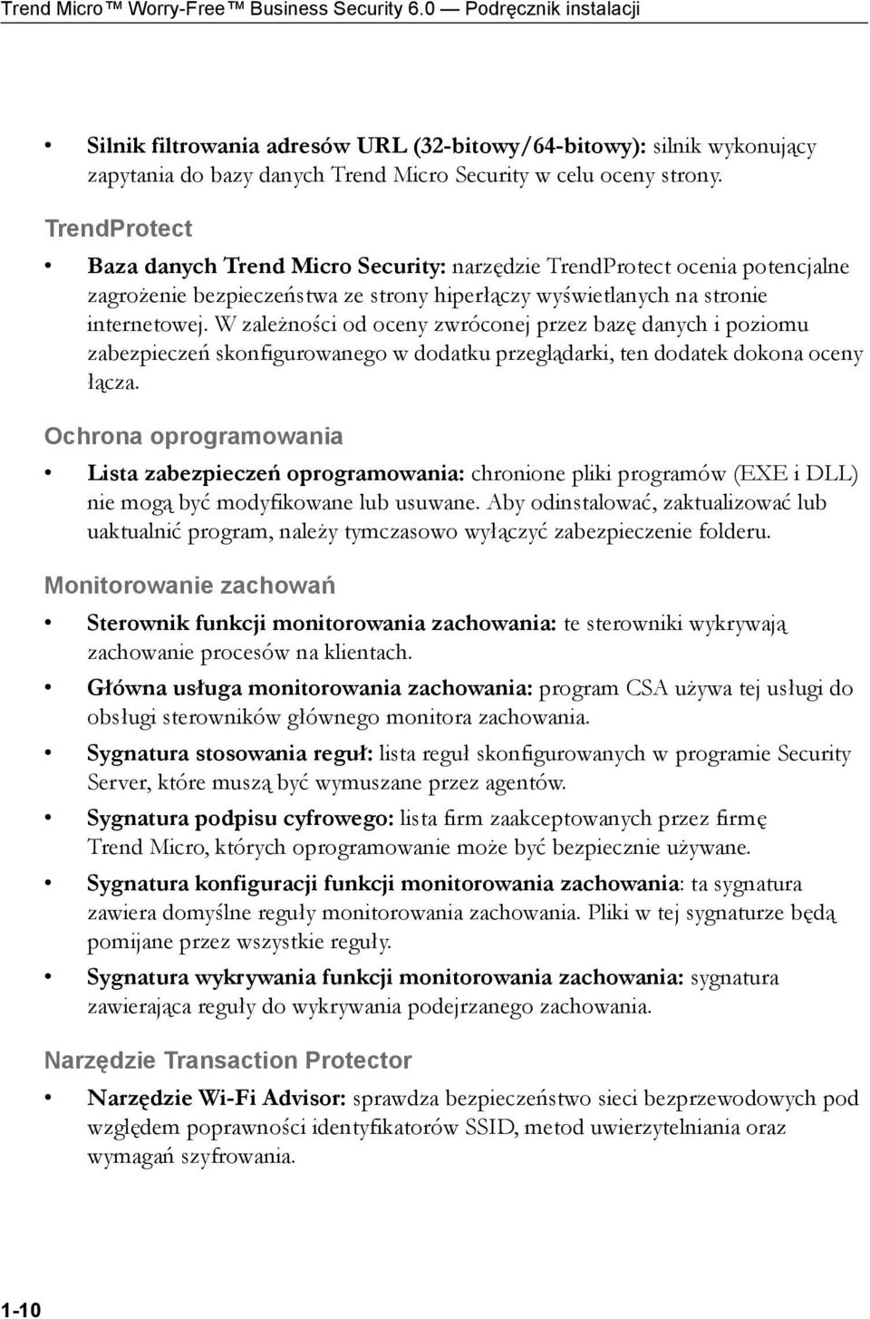 TrendProtect Baza danych Trend Micro Security: narzędzie TrendProtect ocenia potencjalne zagrożenie bezpieczeństwa ze strony hiperłączy wyświetlanych na stronie internetowej.